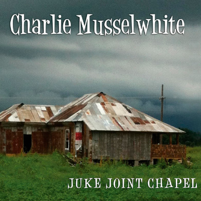 portada del disco de Charlie Musselwhite 'Juke Joint Chapel'